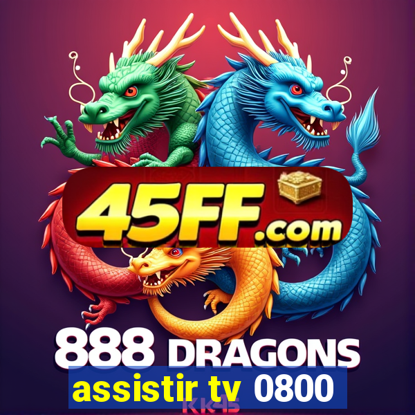 assistir tv 0800